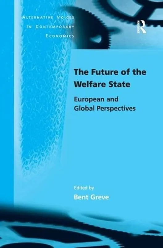 Gecertificeerd The Future of the Welfare State: European and Global Perspectives (Alternative Voices in Contemporary Economics) - Bent Greve