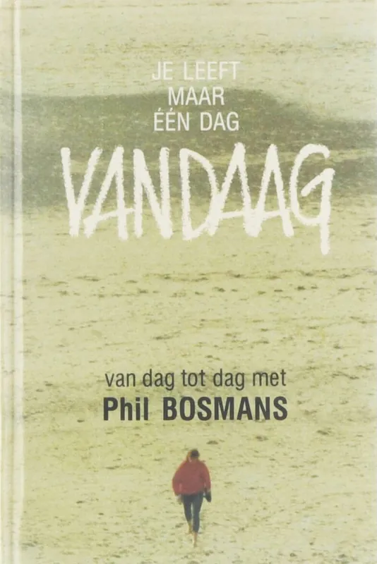 Je leeft maar één dag: vandaag - Phil Bosmans Meest Verkocht