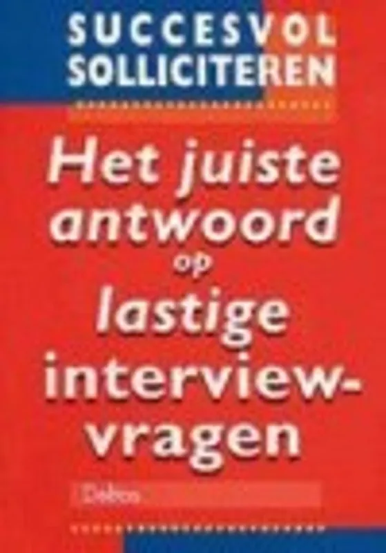 Must-Have Succesvol solliciteren - Antwoord op lastige interviewvragen - M.J. Yate