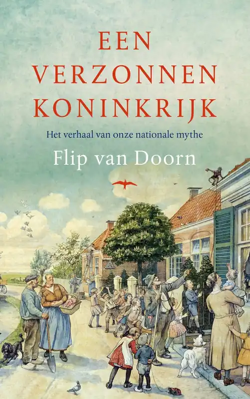 Het verzonnen koninkrijk. Het verhaal van onze nationale mythe.\\t - Flip van Doorn Tijdelijk Beschikbaar