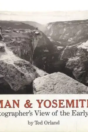 Weekendaanbieding Man and Yosemite. A Photographers View of the Early Years - Orland, Ted
