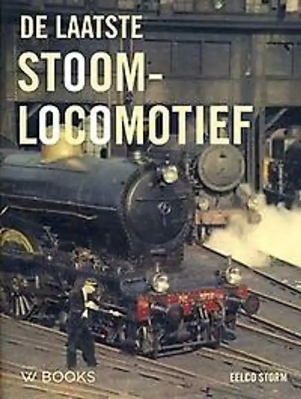 Uitverkoop De laatste stoomlocomotief - Eelco Storm