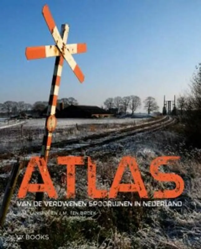 Atlas van de verdwenen spoorlijnen in Nederland - Victor Lansink; T.M. Ten Broek Op = Op