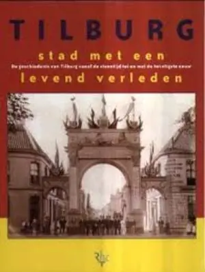 Tilburg, stad met een levend verleden - Cock Gorisse (redactie) Op = Op