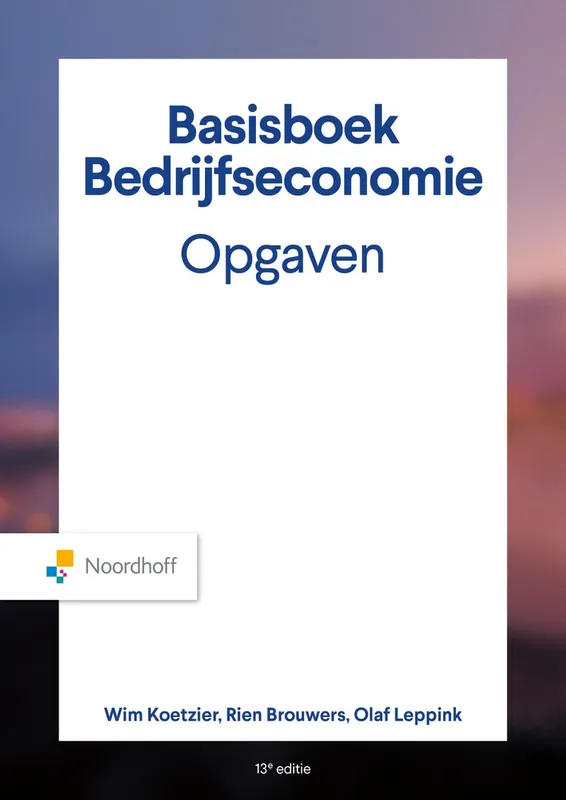 Basisboek Bedrijfseconomie, Opgaven - Wim Koetzier; Rien Brouwers; Olaf Leppink Nieuw