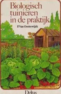 Biologisch tuinieren in de praktijk - Paul Van Oosterwijck Op = Op