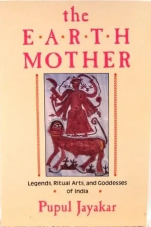 The Earth Mother Legends, Goddesses, and Ritual Arts of India - Pupul Jayakar Direct Verzonden