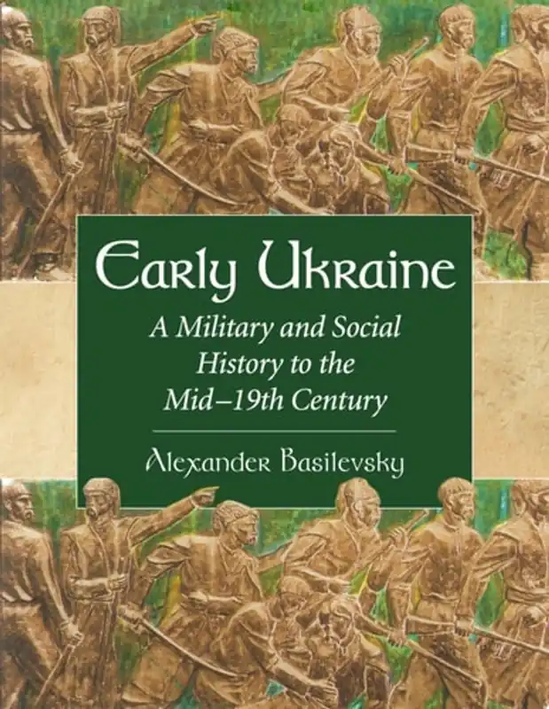 Exclusieve Aanbieding Early Ukraine A Military and Social History to the Mid-19th Century - Alexander Basilevsky
