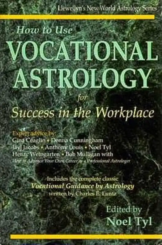 Shop Nu How to Use Vocational Astrology for Success in the Workplace Modern, Practical Techniques Presented by Seven Expert Astrologers - Noel Tyl