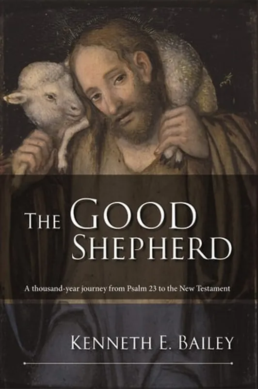 The Good Shepherd A Thousand-year Journey from Psalm 23 to the New Testament - Kenneth Bailey Betrouwbaar