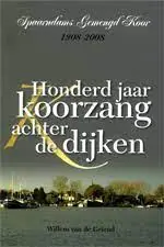 Tijdelijk Beschikbaar Honderd jaar koorzang achter de dijken - W. van de Griend