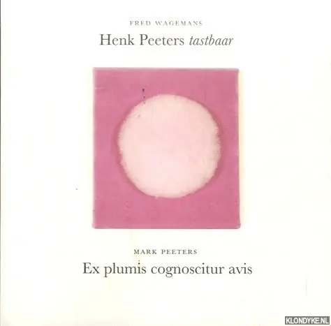Henk Peeters tastbaar ; Ex plumis cognoscitur avis - F. Wagemans; M. Peeters Beperkt Aanbod