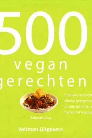 500 vegan gerechten - Deborah Gray Populair