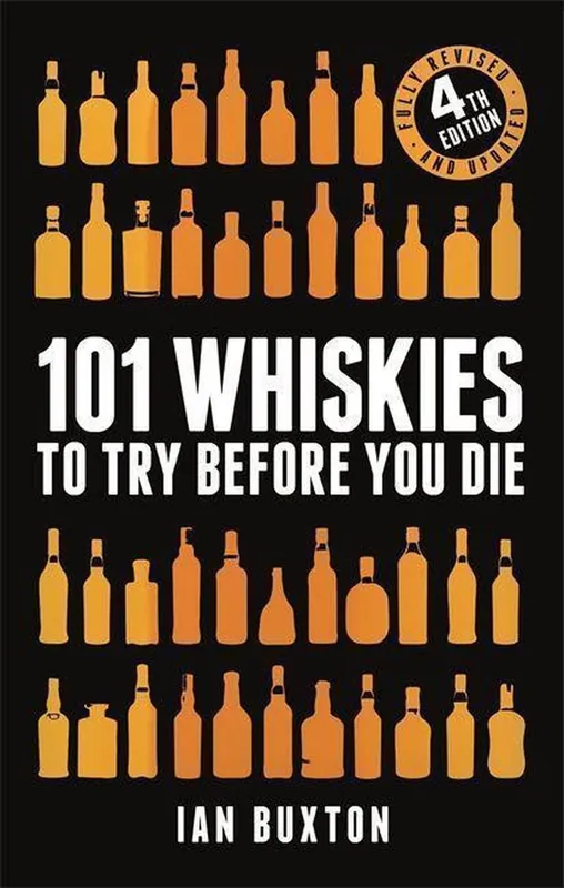 Must-Have 101 Whiskies to Try Before You Die Revised and Updated - Ian Buxton