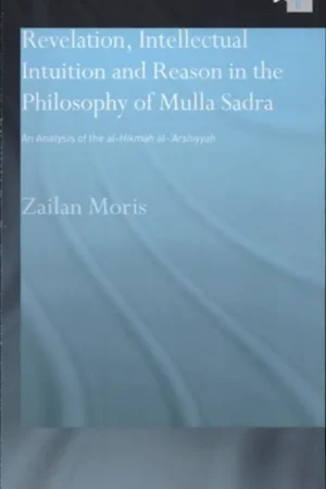 Weekendaanbieding Revelation, Intellectual Intuition and Reason in the Philosophy of Mulla Sadra An Analysis of the Al-Hikmah Al-'arshiyyah - Zailan Moris