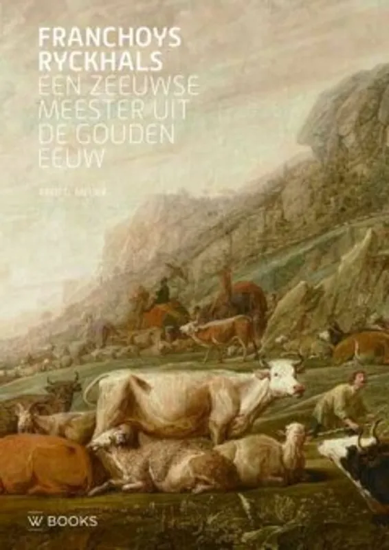 Gecertificeerd Franchoys Ryckhals. Een Zeeuwse meester uit de Gouden Eeuw - Meijer Fred G.