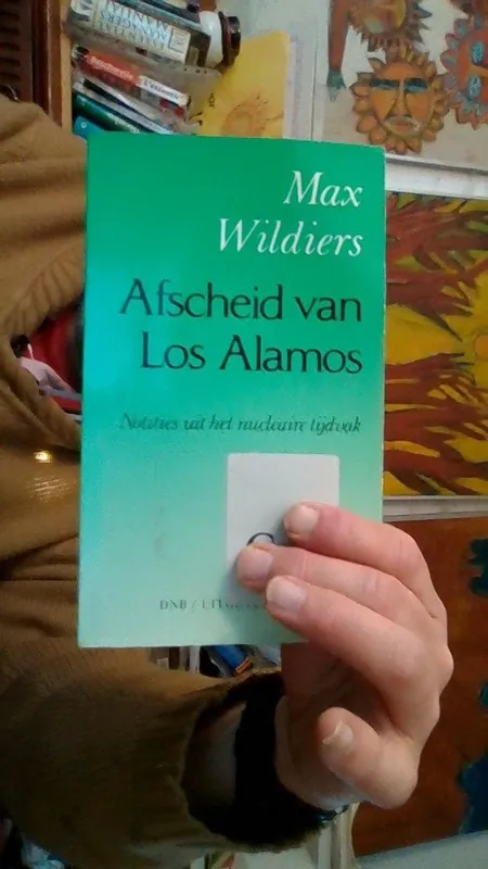 Laatste Versie Afscheid van Los Alamos notities uit het nucleaire tijdvak Max Wildiers - Max Wildiers