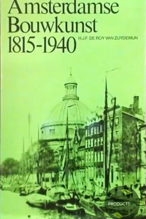 Amsterdamse bouwkunst 1815-1940 - Roy Zuydewyn Direct Verzonden