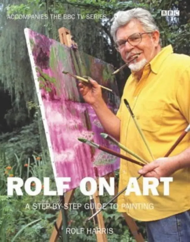 Rolf on Art My Approach from First Steps to Finished Paintings - Rolf Harris Bestseller