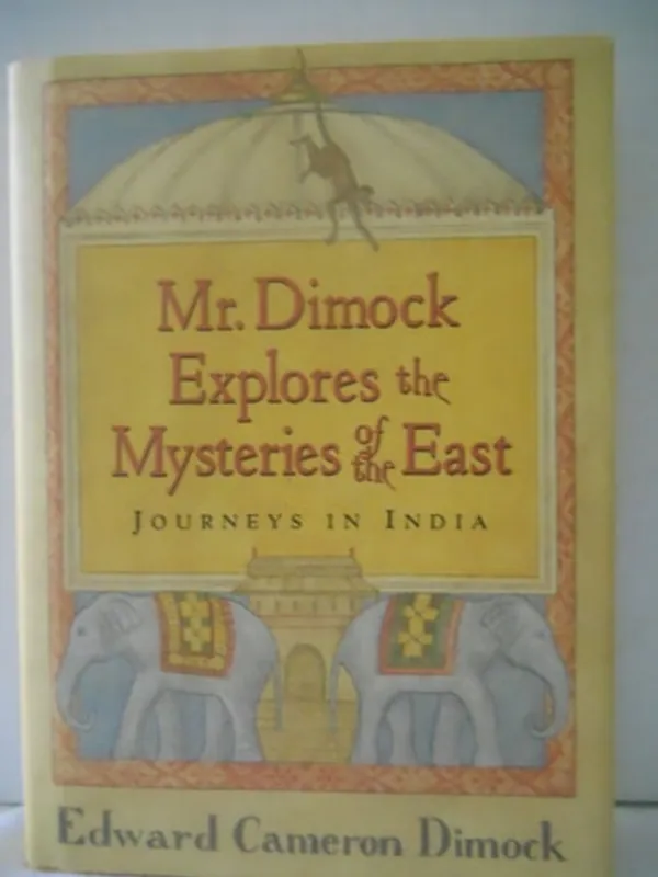 Mr. Dimock Explores the Mysteries of the East: Journeys in India - Edward Cameron Dimock Seizoensaanbieding
