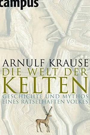 Alleen Vandaag Die Welt der Kelten Geschichte und Mythos eines rätselhaften Volkes - Arnulf Krause