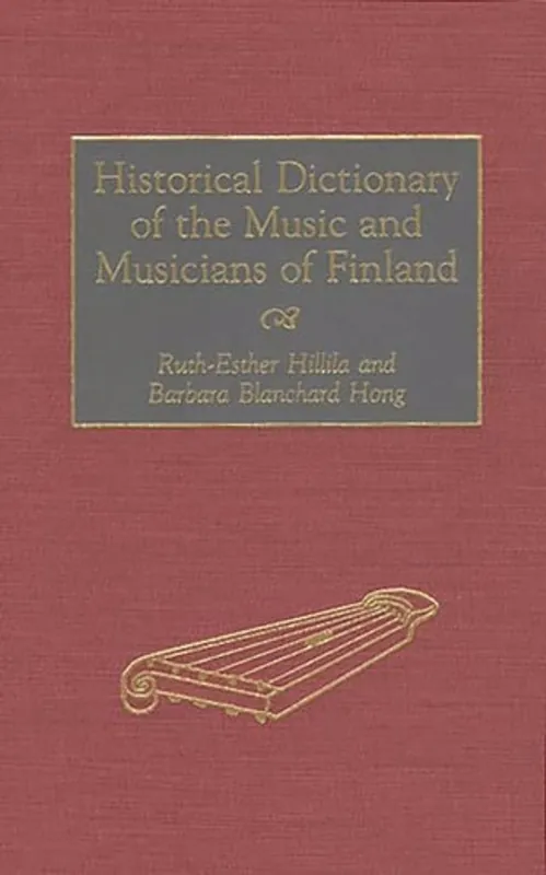 Beperkt Aanbod Historical Dictionary of the Music and Musicians of Finland - Ruth-Esther Hillila