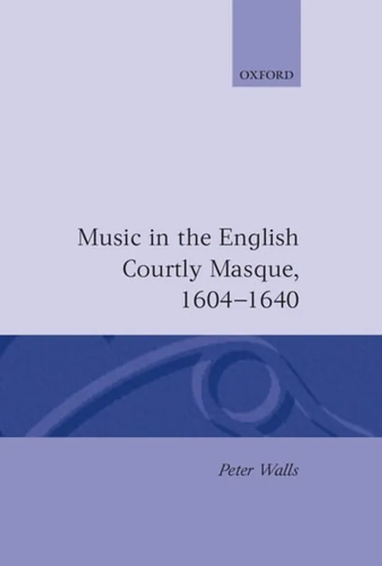 Express Levering Music in the English Courtly Masque, 1604-40 - Peter Walls