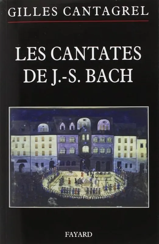 Bestel Nu Les cantates de J.-S. Bach textes, traductions, commentaires - Gilles Cantagrel