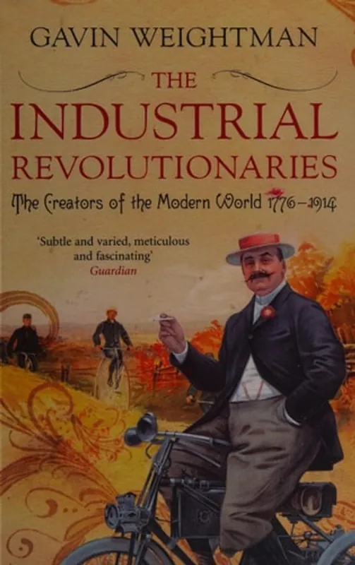 INDUSTRIAL REVOLUTIONARIES: THE CREATION OF THE MODERN WORLD, 1776-1914. - GAVIN WEIGHTMAN Flitsaanbieding