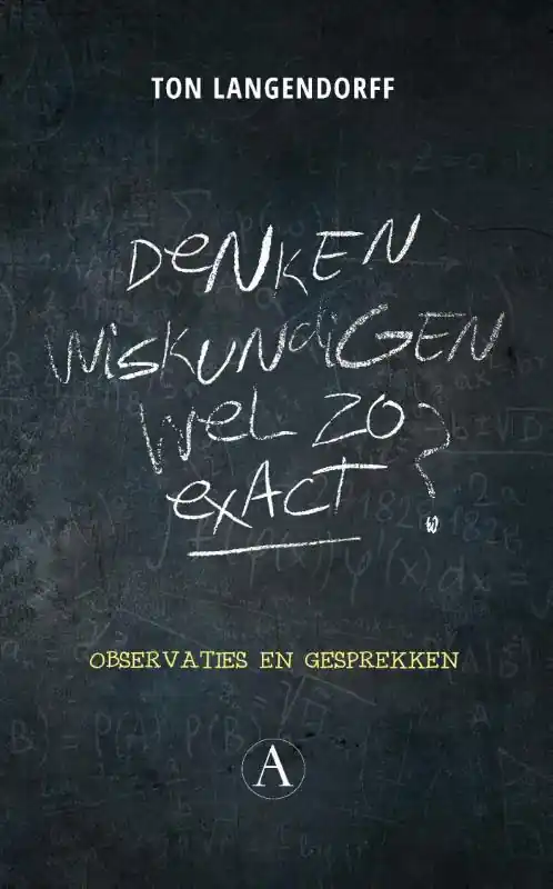 Hoge Kwaliteit Denken wiskundigen wel zo exact? - Ton Langendorff