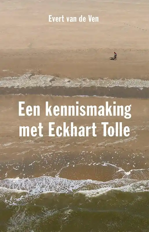 Een kennismaking met Eckhart Tolle - Evert Van de Ven Favoriet