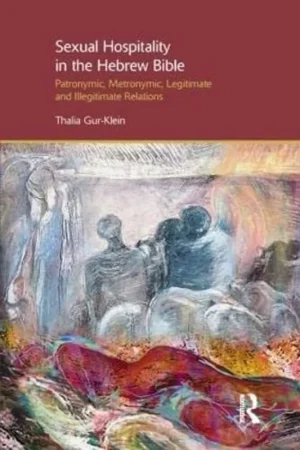 Alleen Vandaag Sexual Hospitality in the Hebrew Bible Patronymic, Metronymic, Legitimate, and Illegitimate Relations - Thalia Gur-Klein