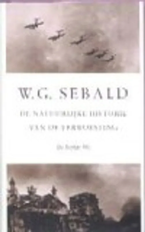 De natuurlijke historie van de verwoesting - W.G. Sebald Snelle Levering