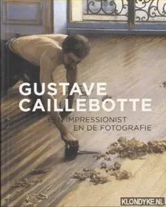 Gustave caillebotte - Karin Sagner; Franz Kaiser; Gilles Chardeau Lage Prijs