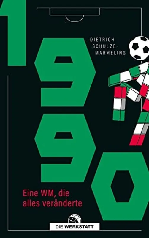 1990 Eine WM, die alles veränderte - Dietrich Schulze-Marmeling Gratis Retour
