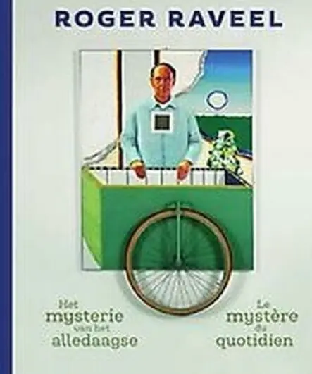 Betrouwbaar Roger Raveel : het mysterie van het alledaagse = - Roger Raveel