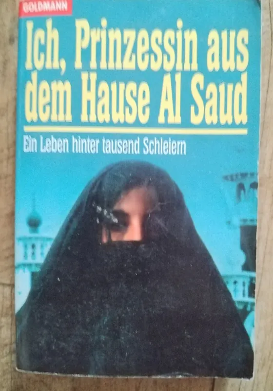 Ich, Prinzessin aus dem Hause Al Saud : ein Leben hinter tausend Schleiern - Jean P. Sasson Bestseller
