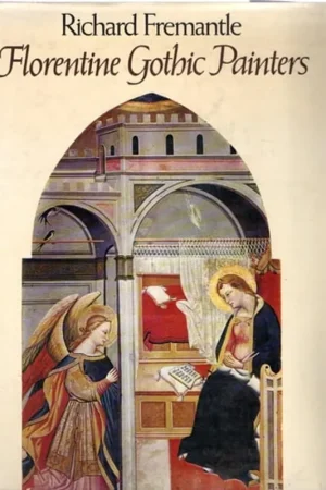 Aanbieding Florentine Gothic painters from Giotto to Masaccio: A guide to painting in and near Florence, 1300 to 1450 - Richard Fremantle