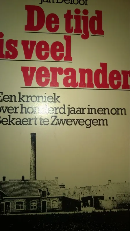 Zwevegem : De tijd is veel veranderd - Jan Deloof Speciale Aanbieding