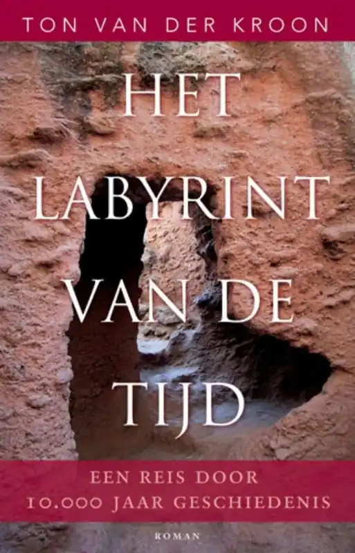 Exclusieve Aanbieding Het labyrint van de tijd - een reis door 10.000 jaar geschiedenis - Ton van der Kroon
