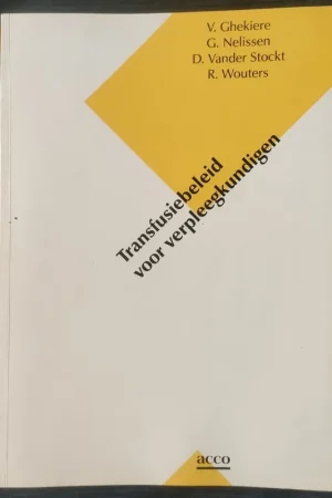 Transfusiebeleid voor verpleegkundigen - V. Ghekiere, G. Nelissen, D. Vander Stockt, R. Wouters Finale Uitverkoop