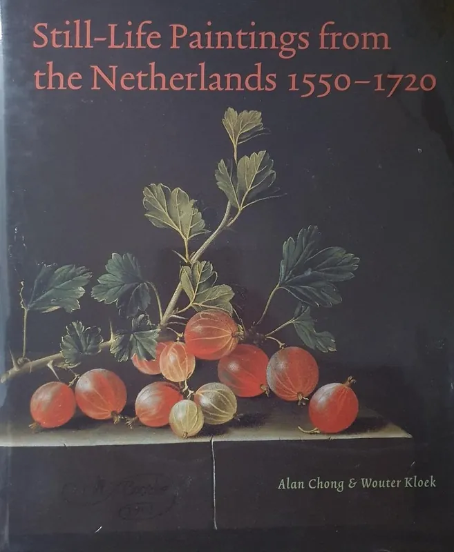 Lage Kosten Still-Life paintings from the Netherlands 1550-1720 - Chong, Alan & Kloek, Wouter