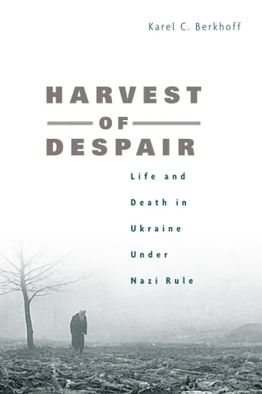 Harvest of Despair Life and Death in Ukraine under Nazi Rule - Karel C. Berkhoff Lage Kosten