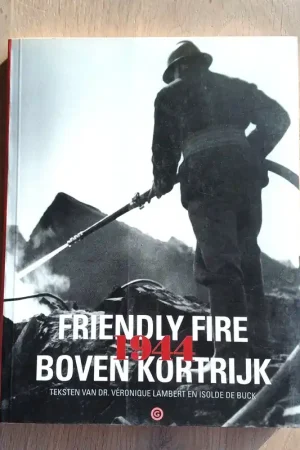 Beste Prijs Friendly fire boven Kortrijk 1944 - V. Lambert; I. de Buck