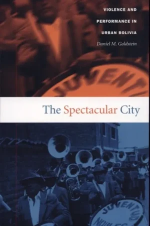 Tijdelijk Beschikbaar The Spectacular City Violence and Performance in Urban Bolivia - Daniel M. Goldstein