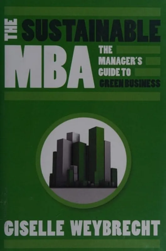 The Sustainable MBA The Manager's Guide to Green Business - Giselle Weybrecht Seizoensaanbieding