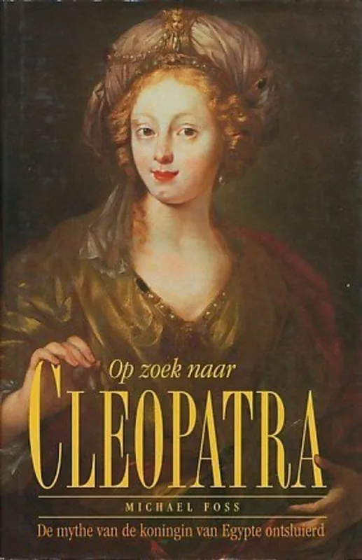 Op zoek naar Cleopatra. De mythe van de koningin van Egypte ontsluierd - Foss Michael Gereduceerde Prijs