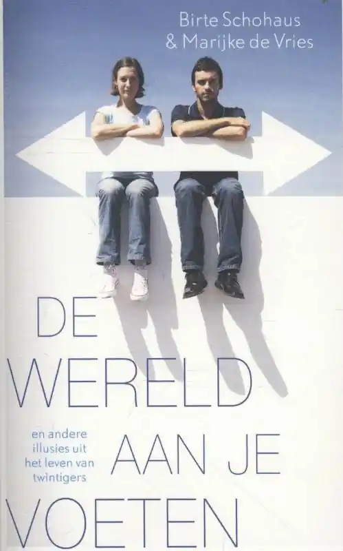 De wereld aan je voeten en andere illusies uit het leven van twintigers - Birte Schohaus; Marijke De Vries Speciale Aanbieding
