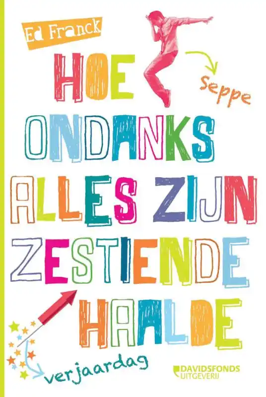 Merkproduct Hoe Seppe ondanks alles zijn zestiende verjaardag haalde - Ed Franck