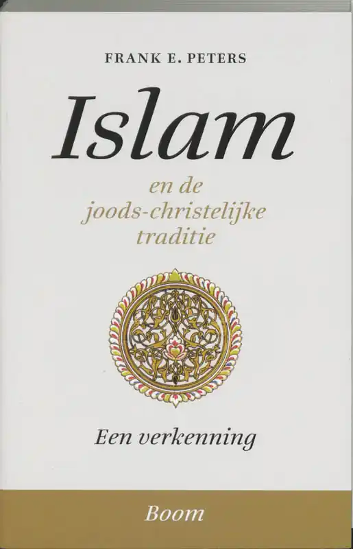 Gecertificeerd Islam en de joods-christelijke traditie - F.E. Peters